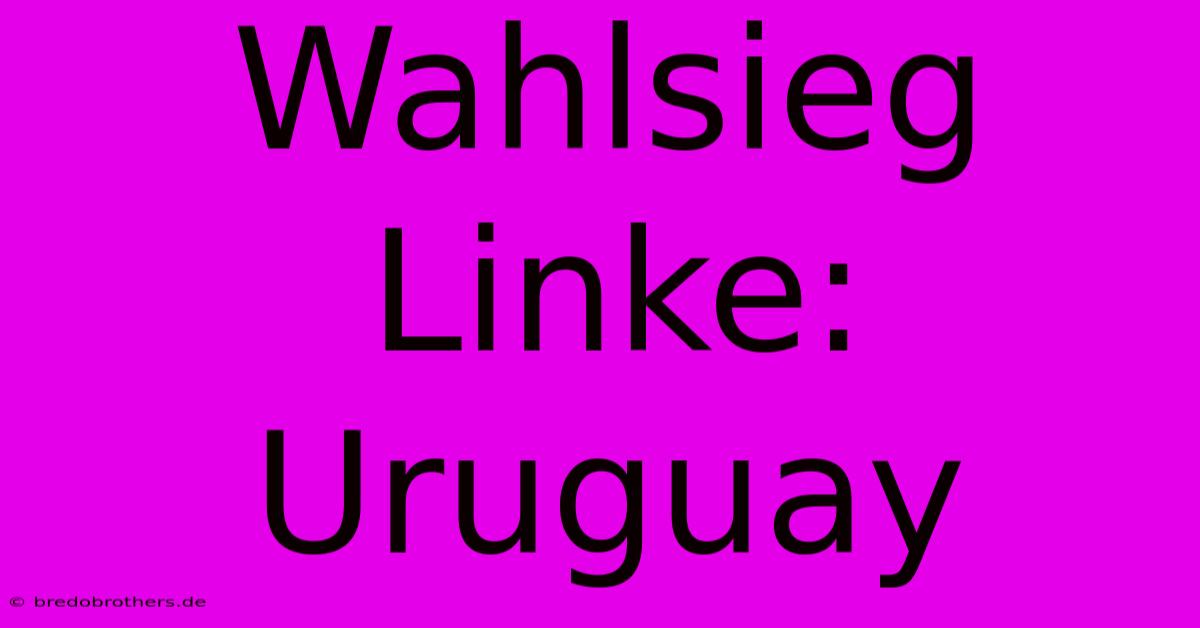 Wahlsieg Linke: Uruguay