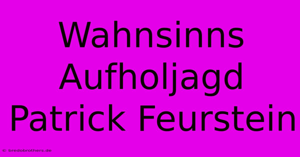 Wahnsinns Aufholjagd Patrick Feurstein