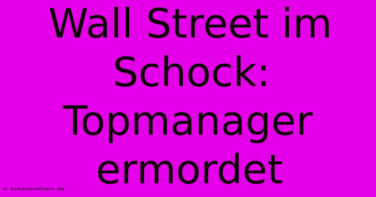 Wall Street Im Schock: Topmanager Ermordet