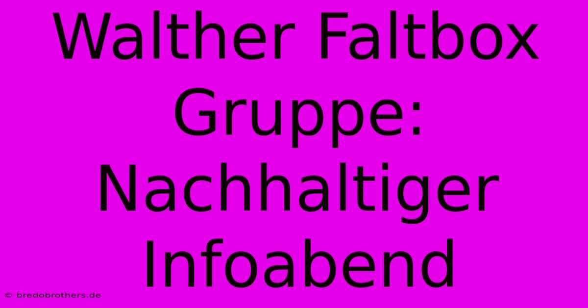 Walther Faltbox Gruppe: Nachhaltiger Infoabend