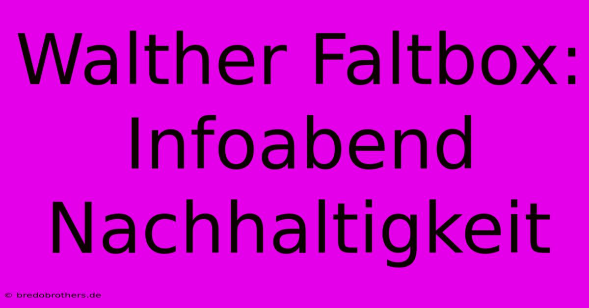 Walther Faltbox: Infoabend Nachhaltigkeit