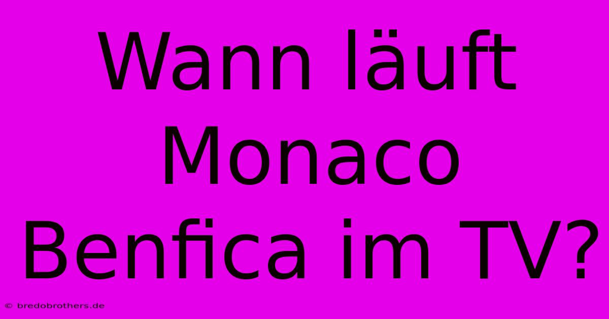 Wann Läuft Monaco Benfica Im TV?