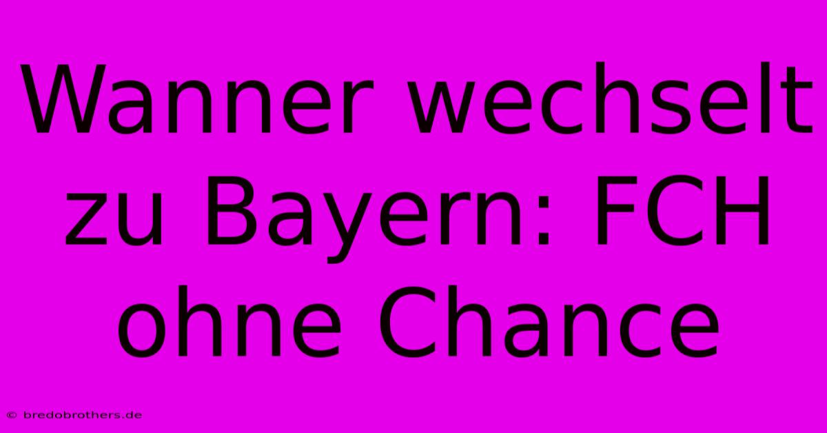 Wanner Wechselt Zu Bayern: FCH Ohne Chance