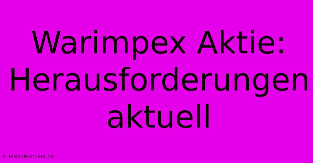 Warimpex Aktie: Herausforderungen Aktuell