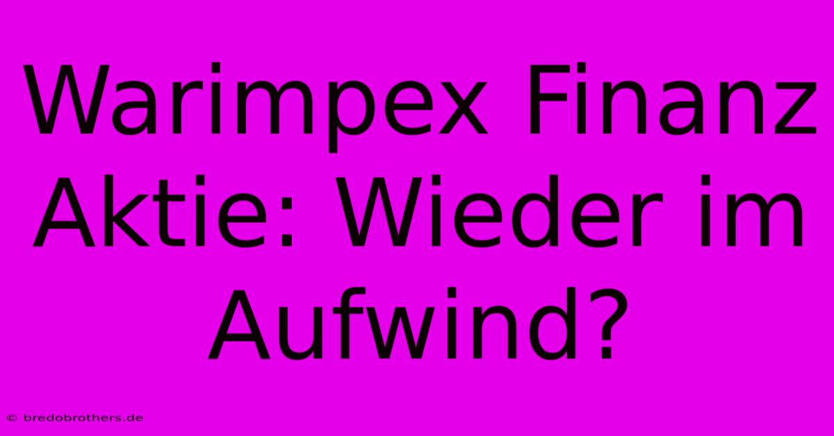 Warimpex Finanz Aktie: Wieder Im Aufwind?