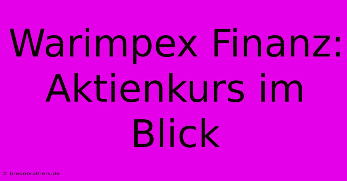 Warimpex Finanz: Aktienkurs Im Blick