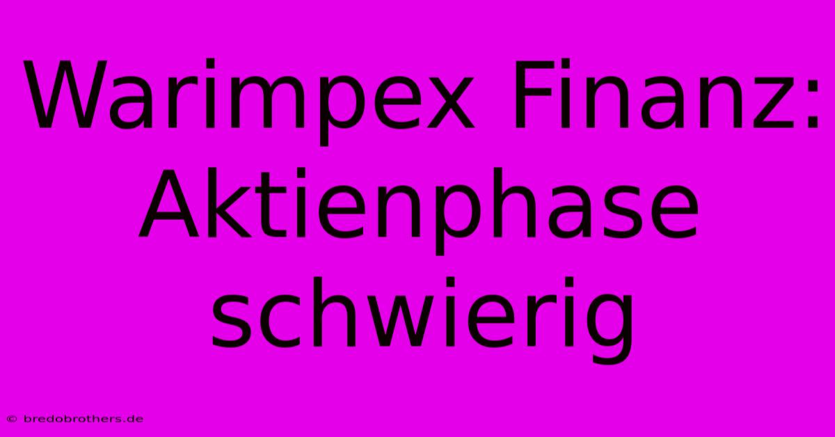 Warimpex Finanz: Aktienphase Schwierig