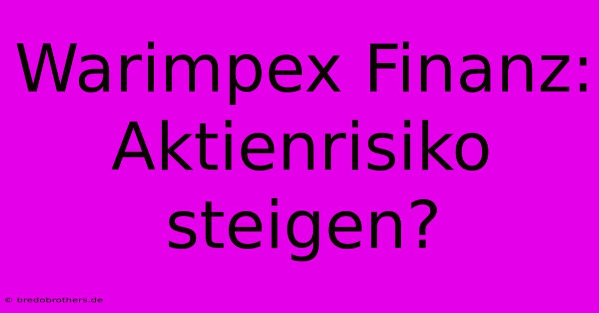 Warimpex Finanz: Aktienrisiko Steigen?