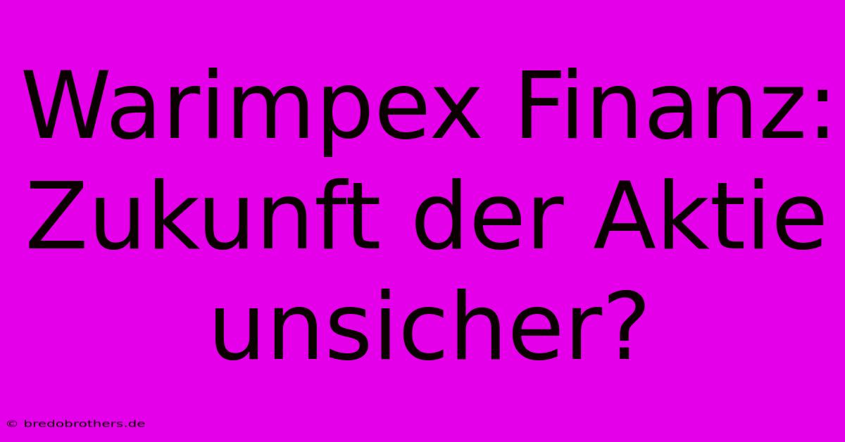 Warimpex Finanz: Zukunft Der Aktie Unsicher?