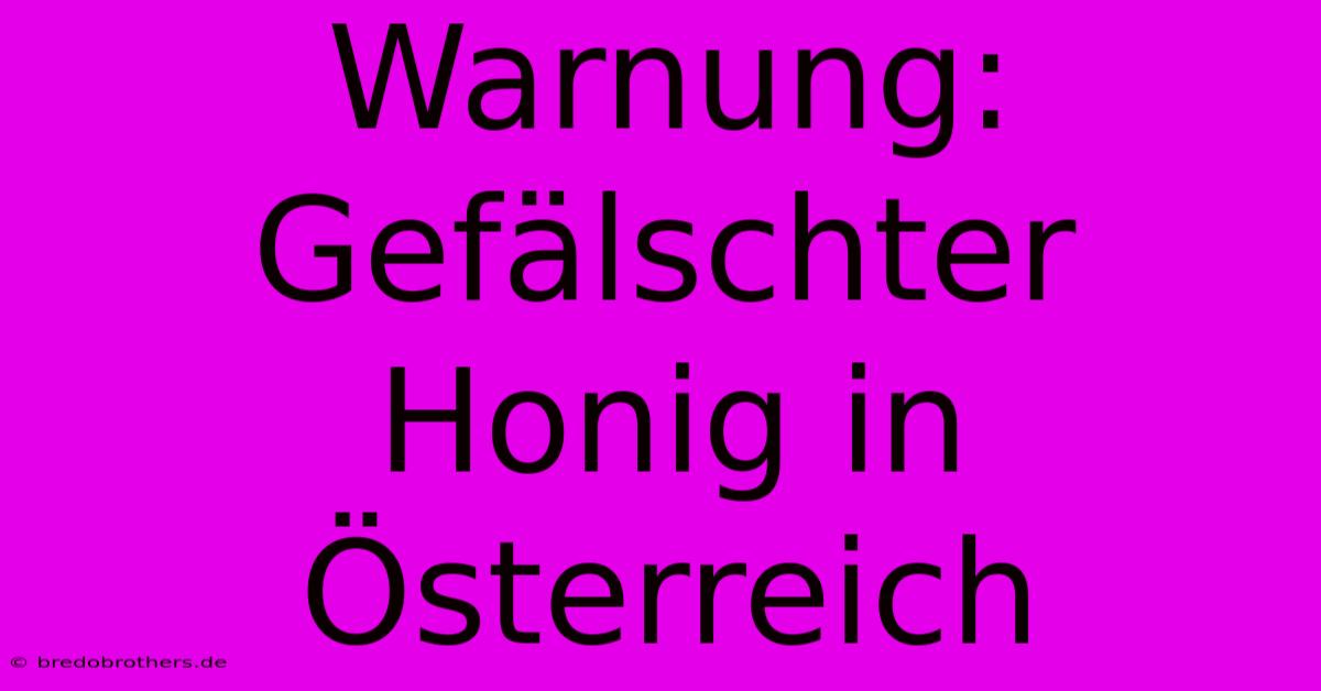 Warnung: Gefälschter Honig In Österreich