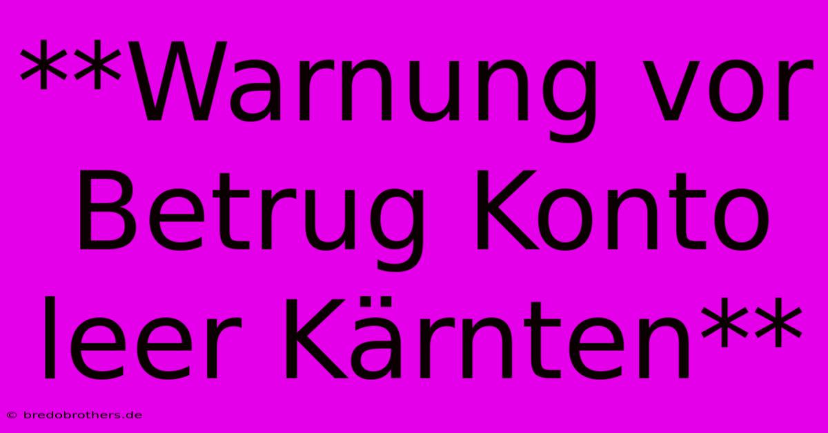 **Warnung Vor Betrug Konto Leer Kärnten**