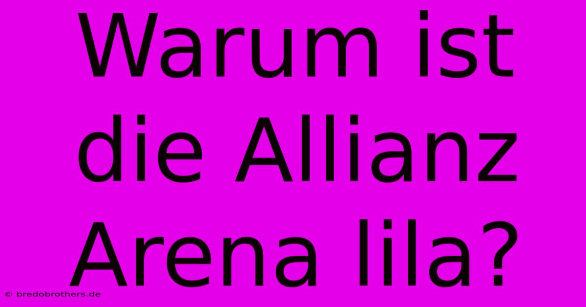 Warum Ist Die Allianz Arena Lila?