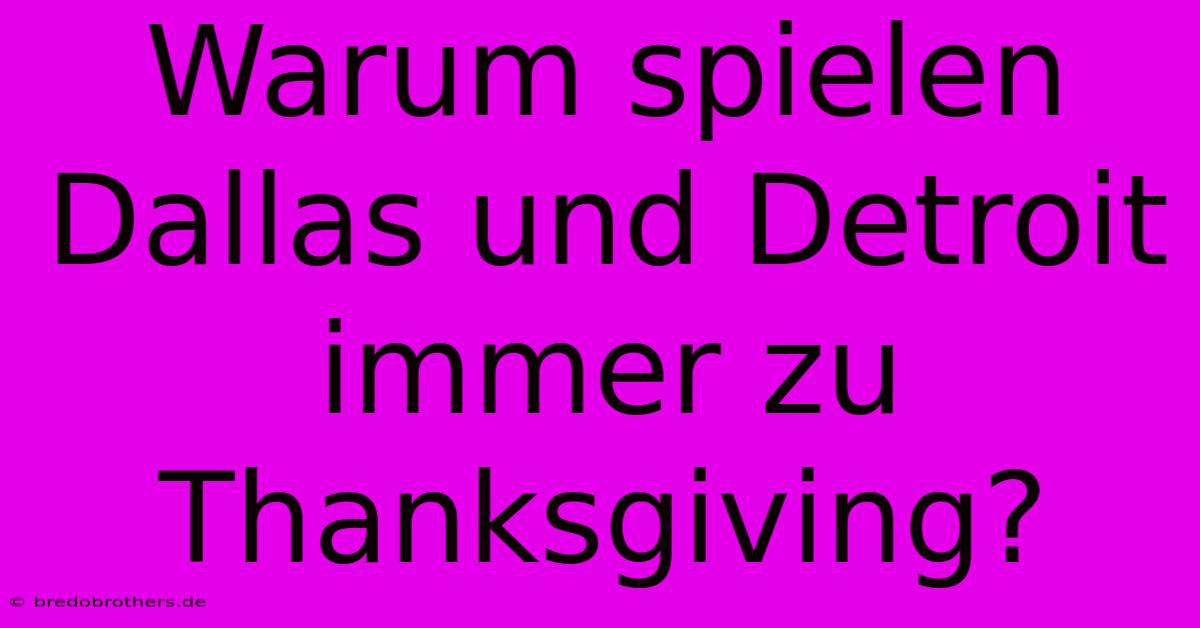 Warum Spielen Dallas Und Detroit Immer Zu Thanksgiving?