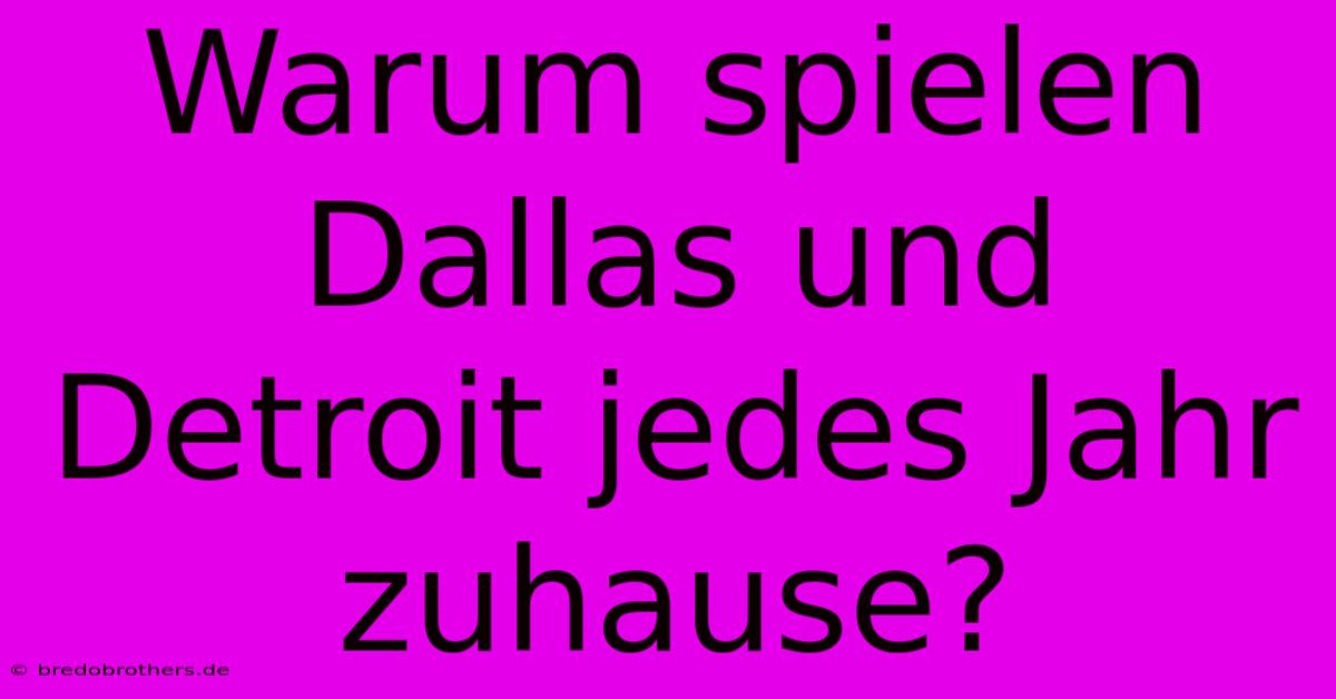 Warum Spielen Dallas Und Detroit Jedes Jahr Zuhause?