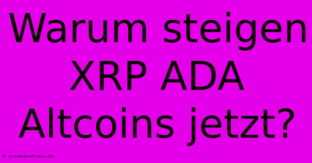 Warum Steigen XRP ADA Altcoins Jetzt?