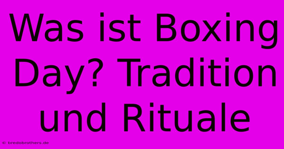 Was Ist Boxing Day? Tradition Und Rituale