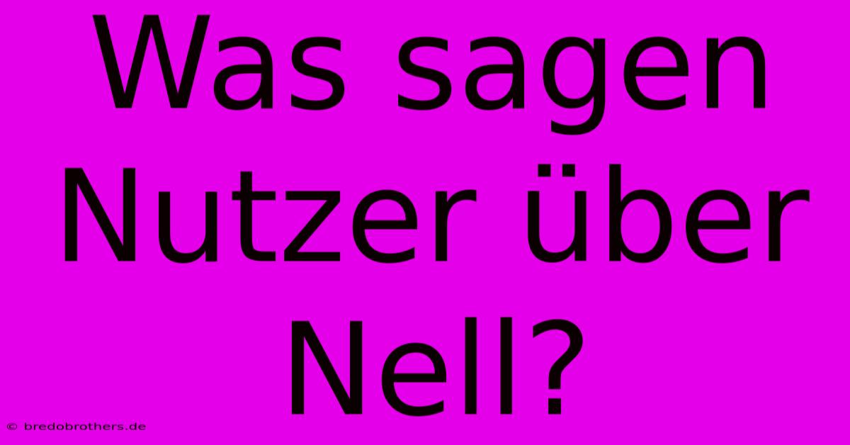 Was Sagen Nutzer Über Nell?