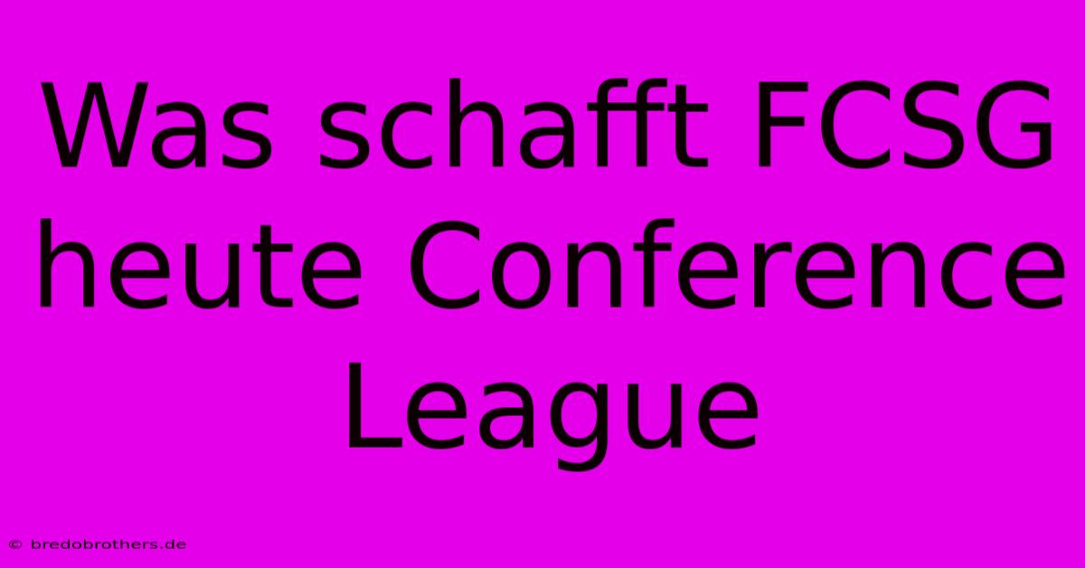 Was Schafft FCSG Heute Conference League