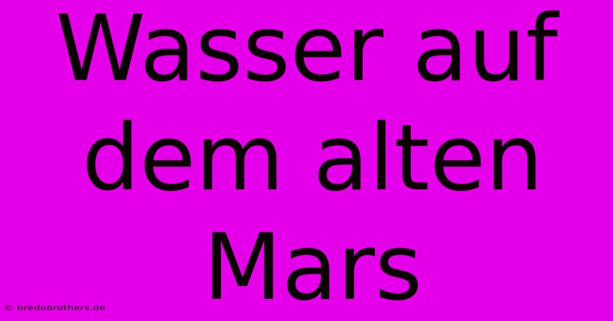 Wasser Auf Dem Alten Mars