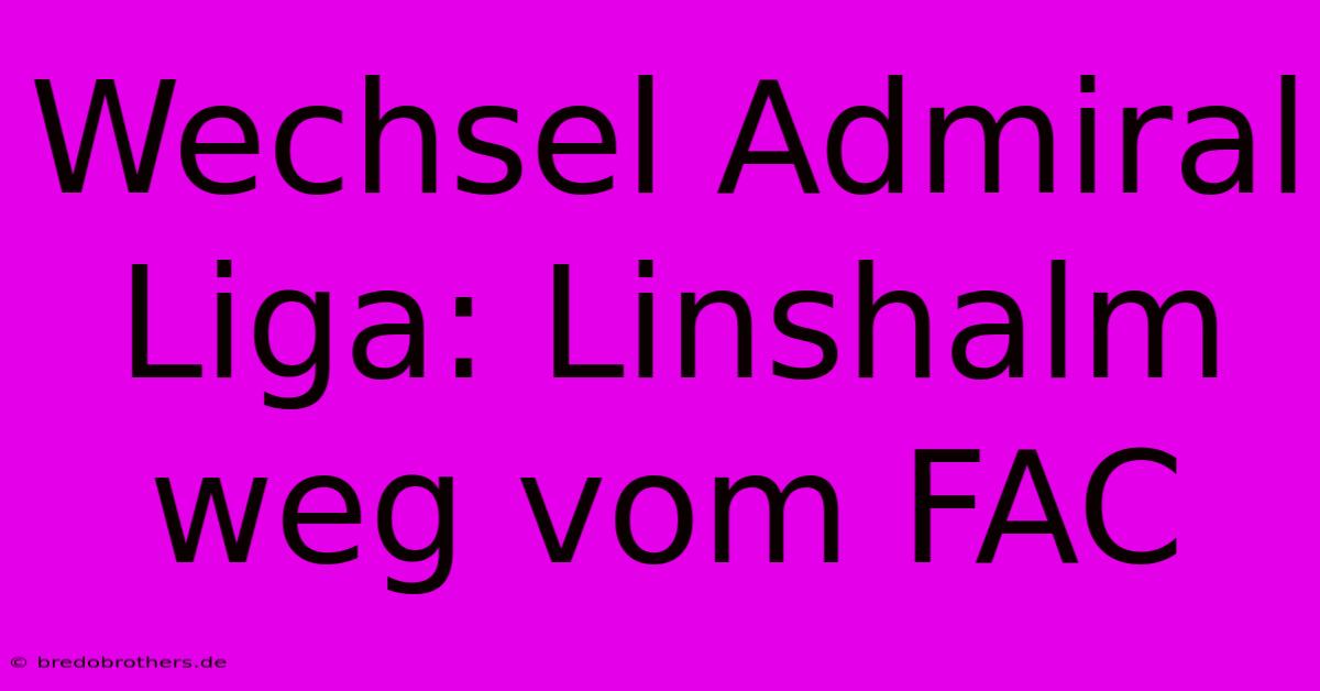 Wechsel Admiral Liga: Linshalm Weg Vom FAC