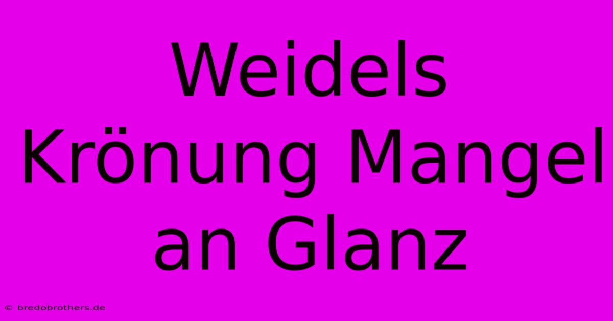 Weidels Krönung Mangel An Glanz