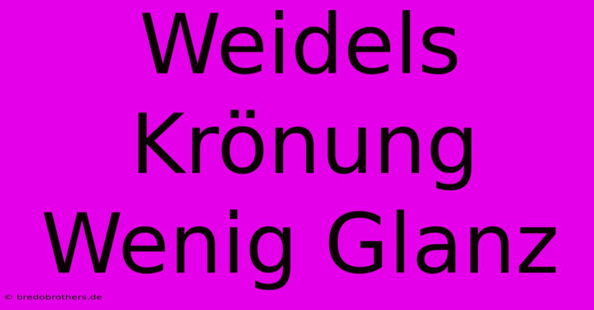 Weidels Krönung Wenig Glanz