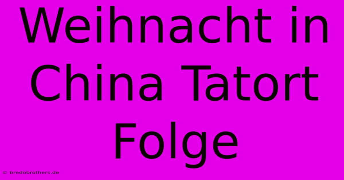 Weihnacht In China Tatort Folge