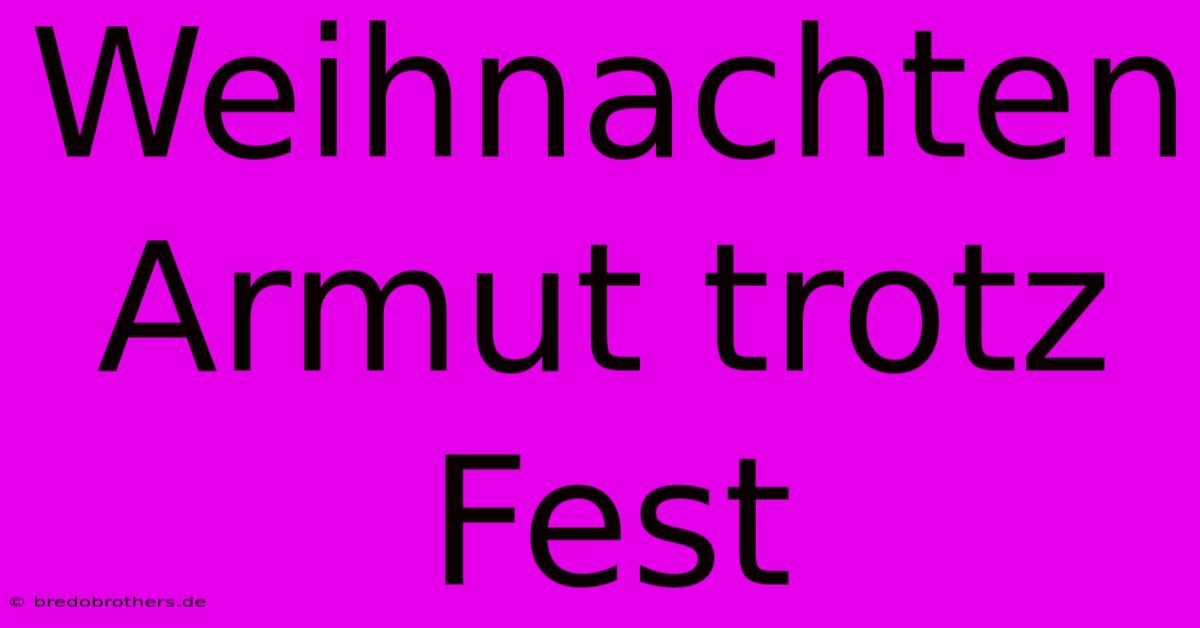 Weihnachten Armut Trotz Fest