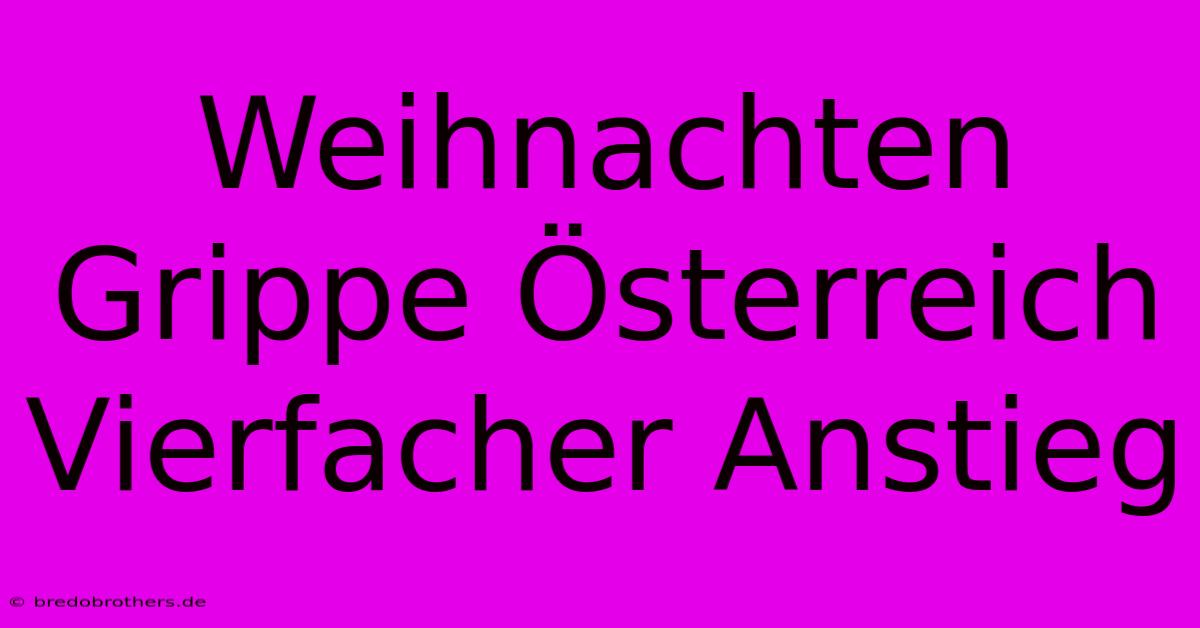 Weihnachten Grippe Österreich Vierfacher Anstieg