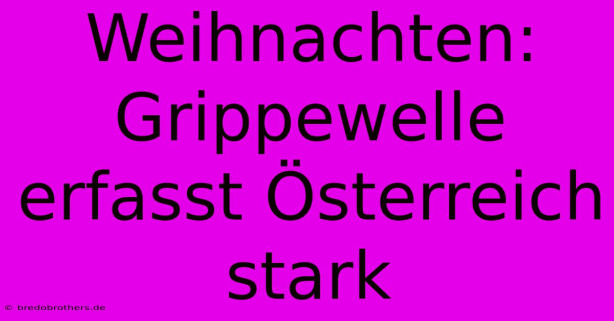 Weihnachten: Grippewelle Erfasst Österreich Stark