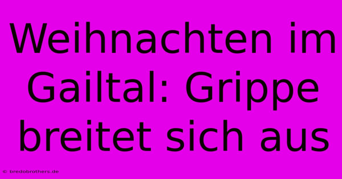 Weihnachten Im Gailtal: Grippe Breitet Sich Aus