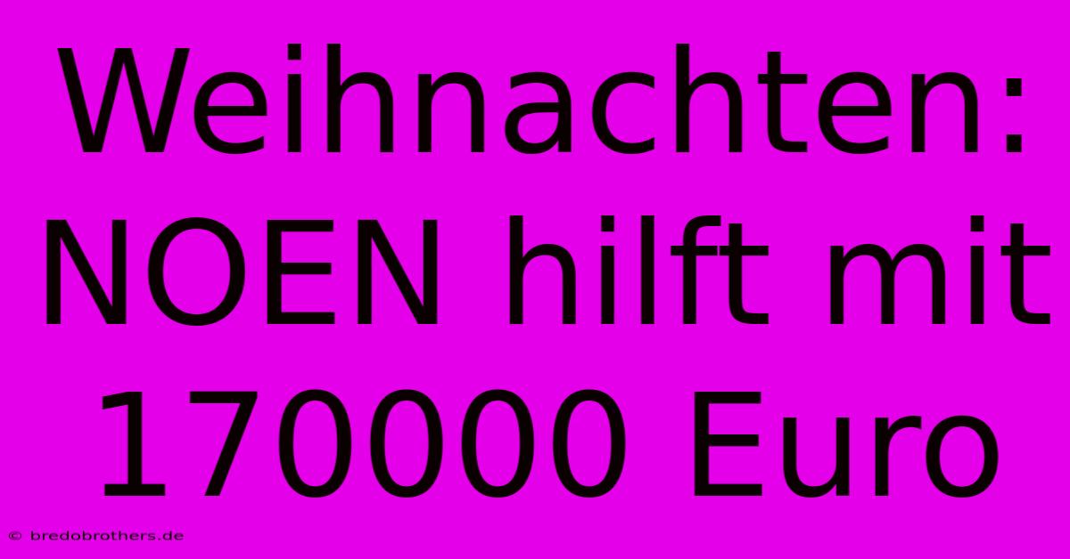 Weihnachten: NOEN Hilft Mit 170000 Euro