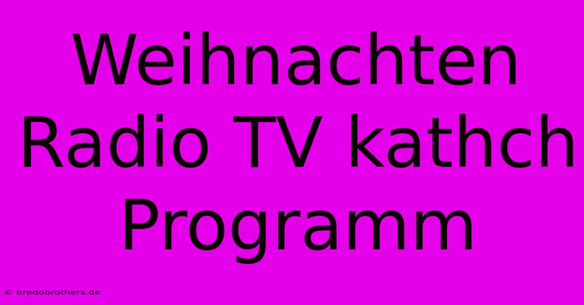 Weihnachten Radio TV Kathch Programm