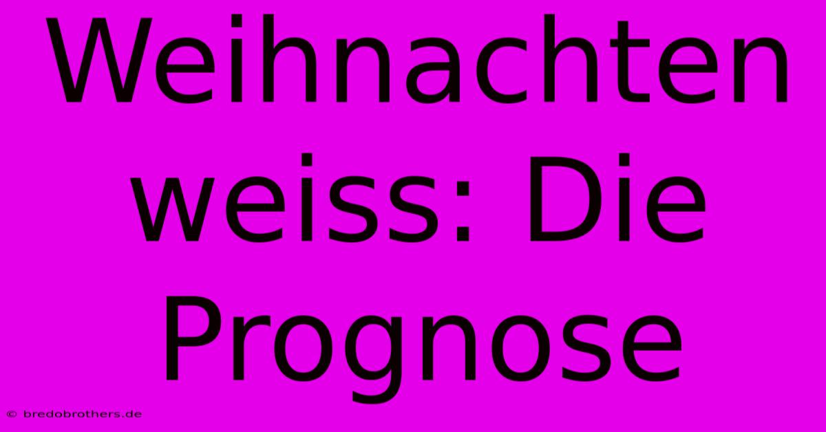 Weihnachten Weiss: Die Prognose