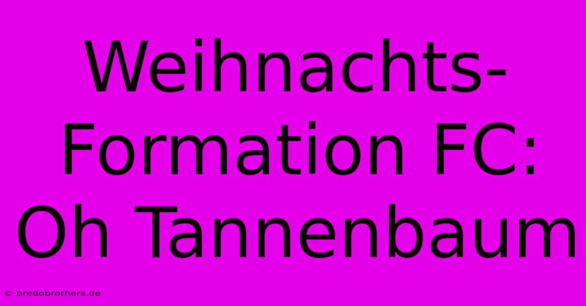 Weihnachts-Formation FC: Oh Tannenbaum