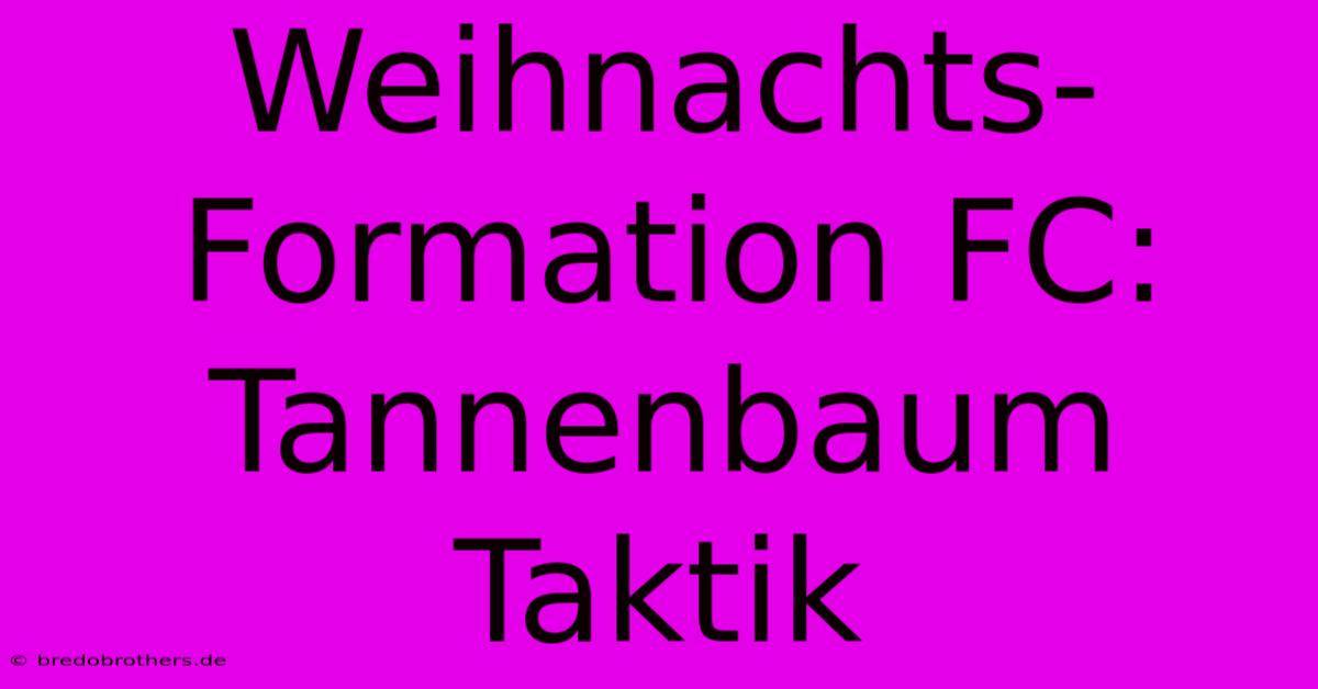 Weihnachts-Formation FC: Tannenbaum Taktik