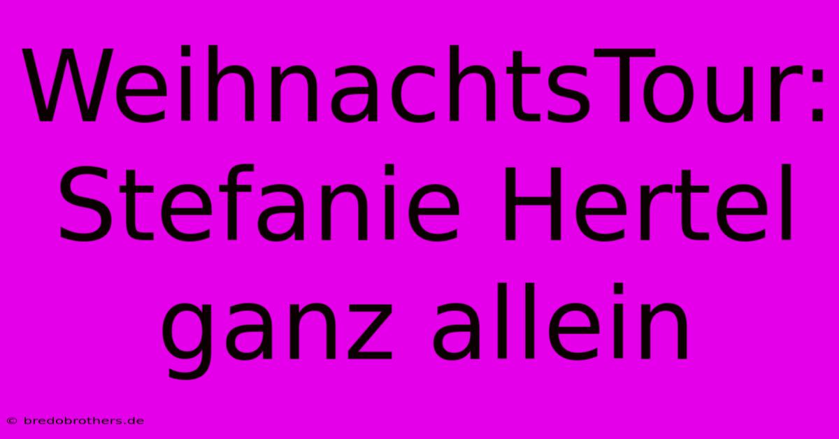 WeihnachtsTour: Stefanie Hertel Ganz Allein