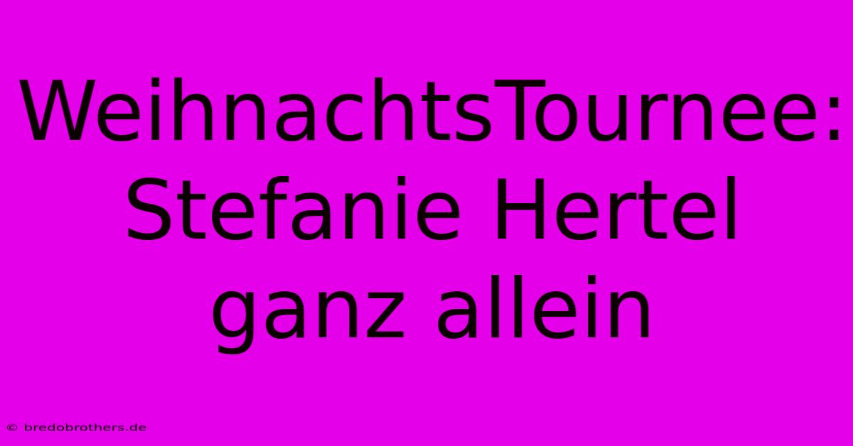 WeihnachtsTournee: Stefanie Hertel Ganz Allein