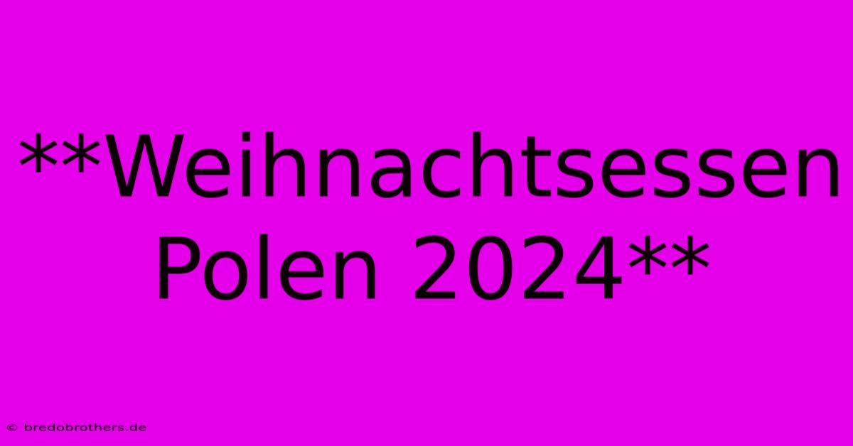 **Weihnachtsessen Polen 2024**