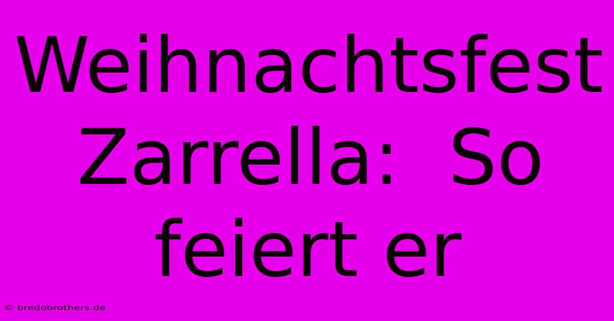 Weihnachtsfest Zarrella:  So Feiert Er