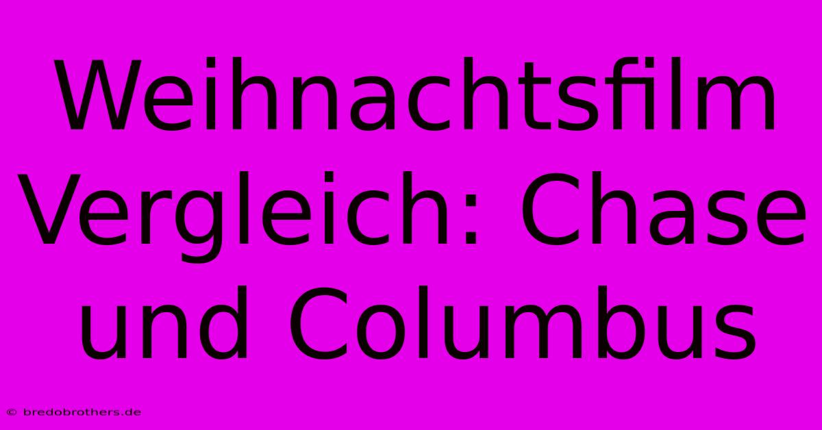 Weihnachtsfilm Vergleich: Chase Und Columbus