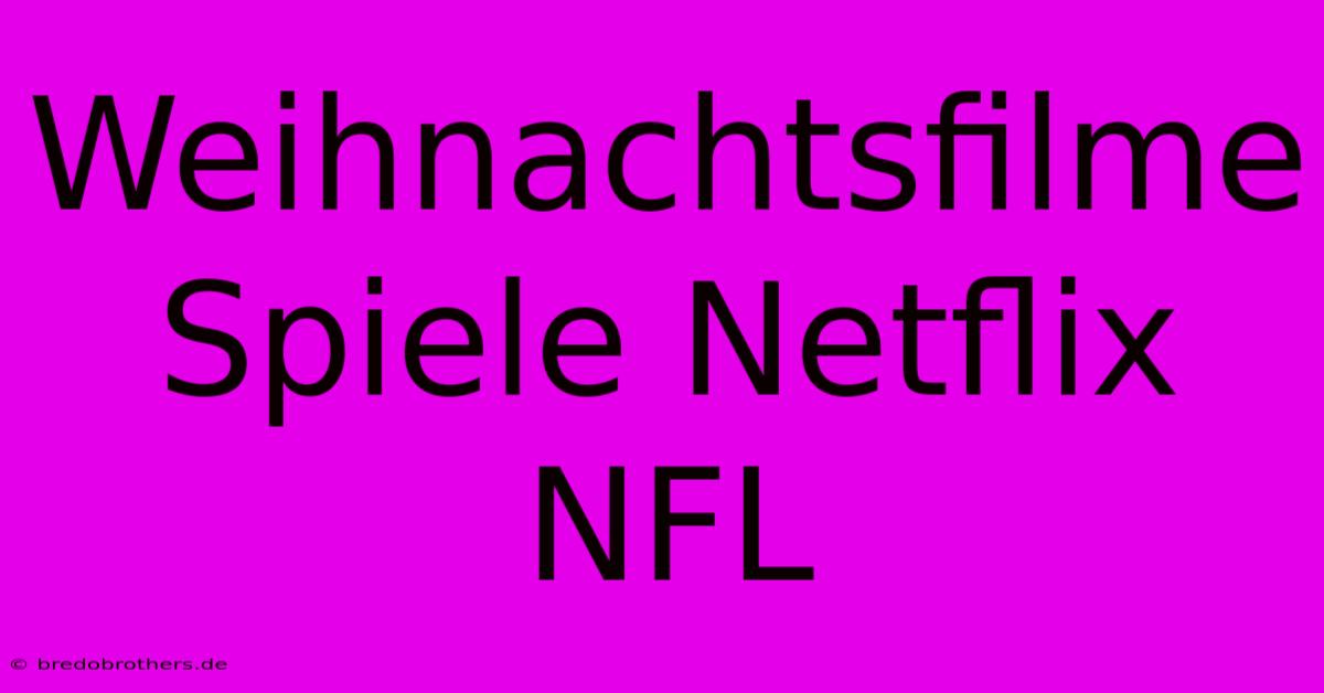 Weihnachtsfilme Spiele Netflix NFL