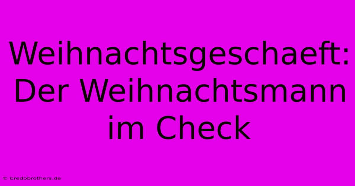 Weihnachtsgeschaeft:  Der Weihnachtsmann Im Check