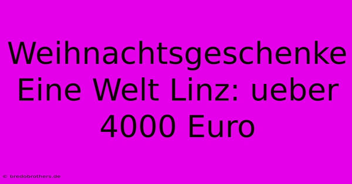 Weihnachtsgeschenke Eine Welt Linz: Ueber 4000 Euro