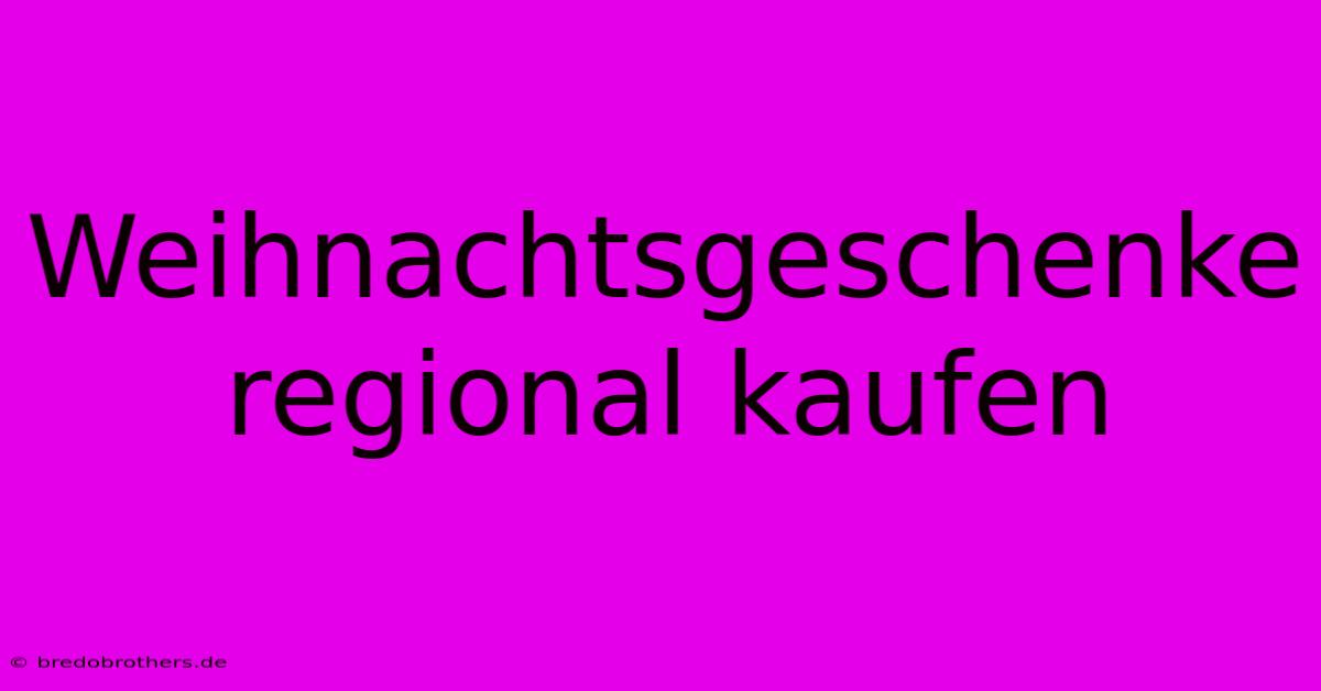 Weihnachtsgeschenke Regional Kaufen