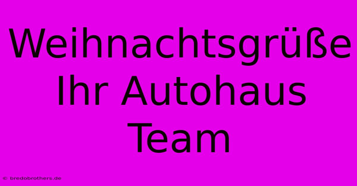 Weihnachtsgrüße Ihr Autohaus Team