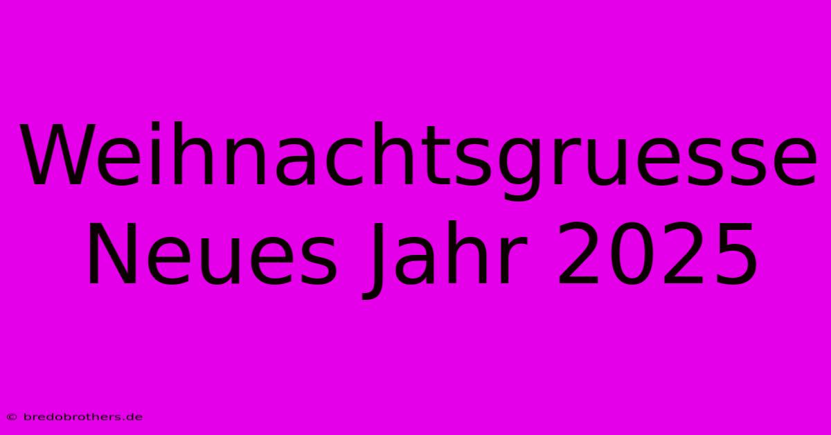 Weihnachtsgruesse Neues Jahr 2025