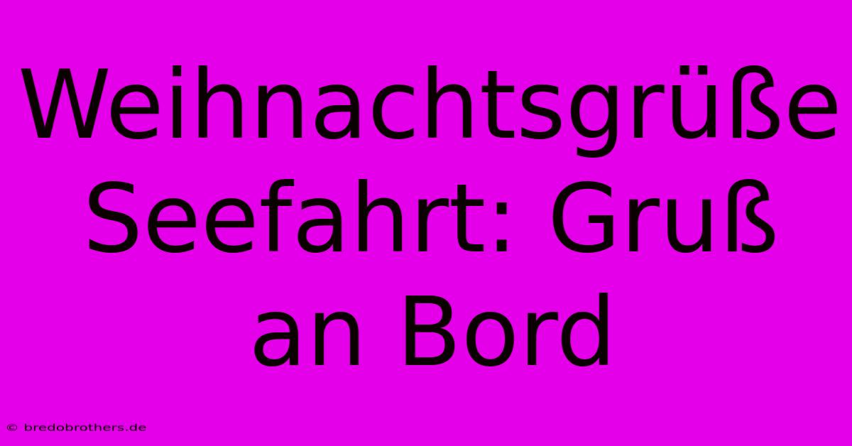 Weihnachtsgrüße Seefahrt: Gruß An Bord