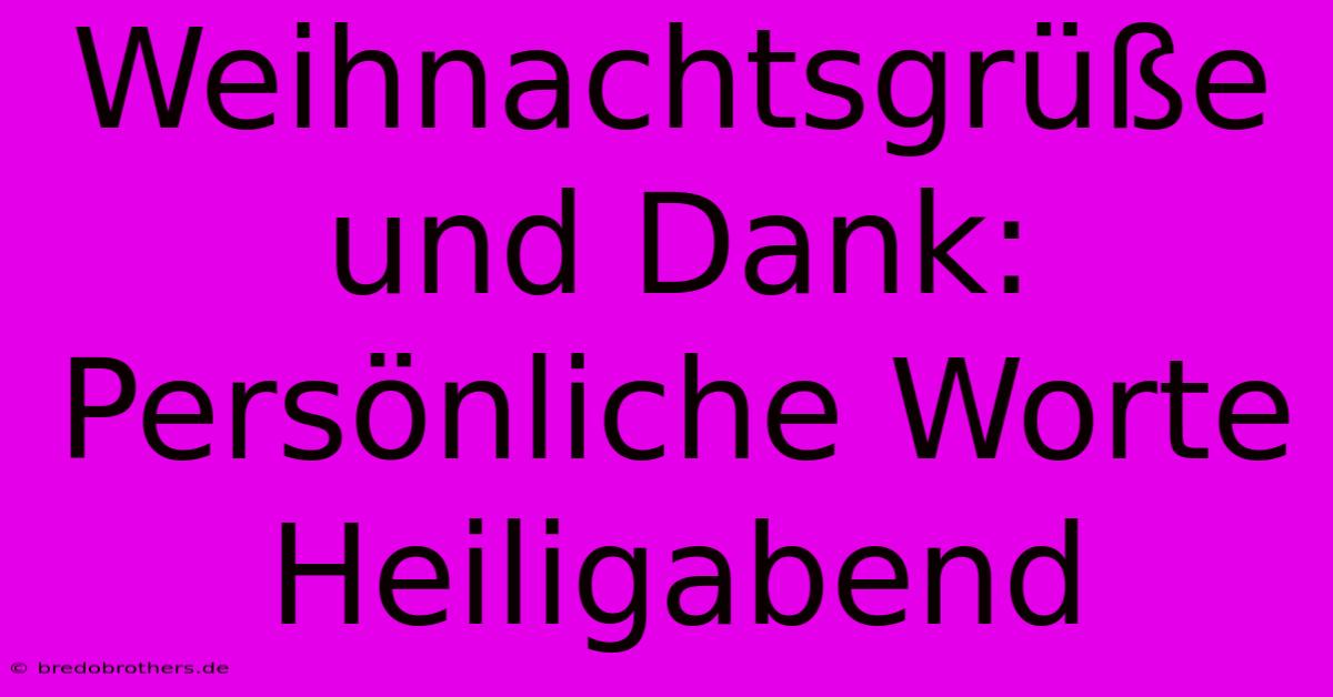 Weihnachtsgrüße Und Dank: Persönliche Worte Heiligabend