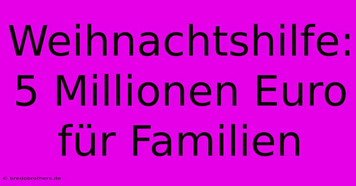 Weihnachtshilfe: 5 Millionen Euro Für Familien